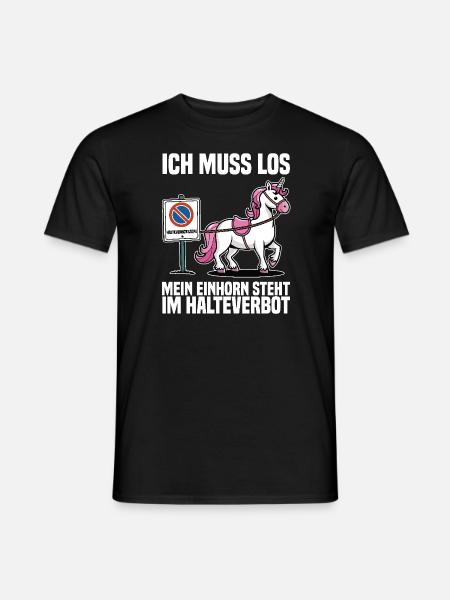 Ich muss los mein Einhorn steht im Halteverbot - Männer T-Shirt - Schwarz