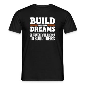 Bauen Sie Ihre eigenen Träume oder jemand wird Sie einstellen - Männer T-Shirt - Schwarz - Vorne - AI Model Male 178 light (178cm)