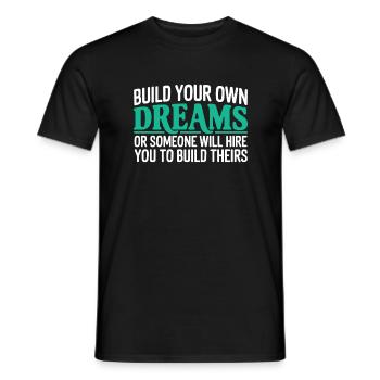 Bauen Sie Ihre eigenen Träume oder jemand wird Sie einstellen - Männer T-Shirt - Schwarz - Vorne - AI Model Male 178 light (178cm)