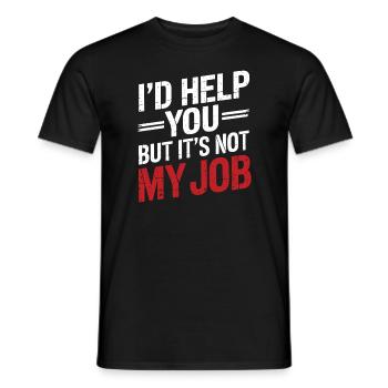 I'd help you but it's not my job Office Humor - Men's T-Shirt - black - Front - AI Model Male 178 light (178cm)