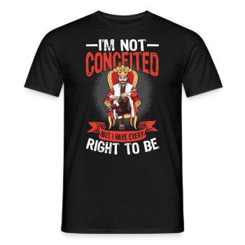 I'm Not Conceited But I Have Every Right To Be - Männer T-Shirt - Schwarz - Vorne - AI Model Male 178 light (178cm)