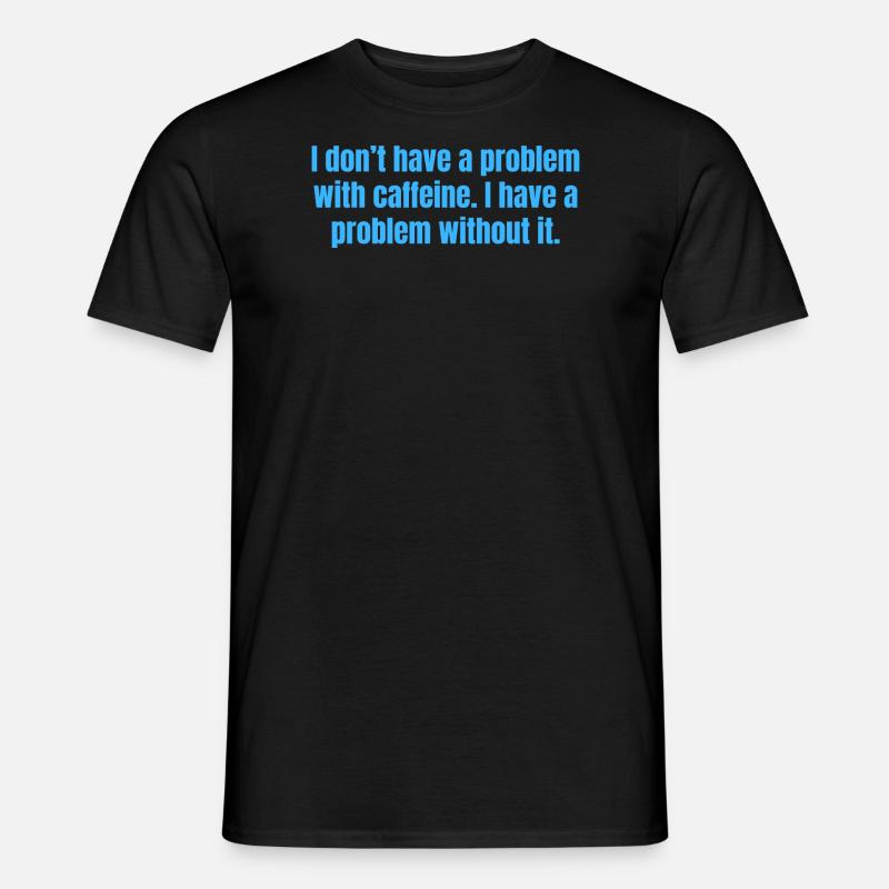 Koffeinproblem - Lustige Kaffeezitate - Männer T-Shirt - Schwarz