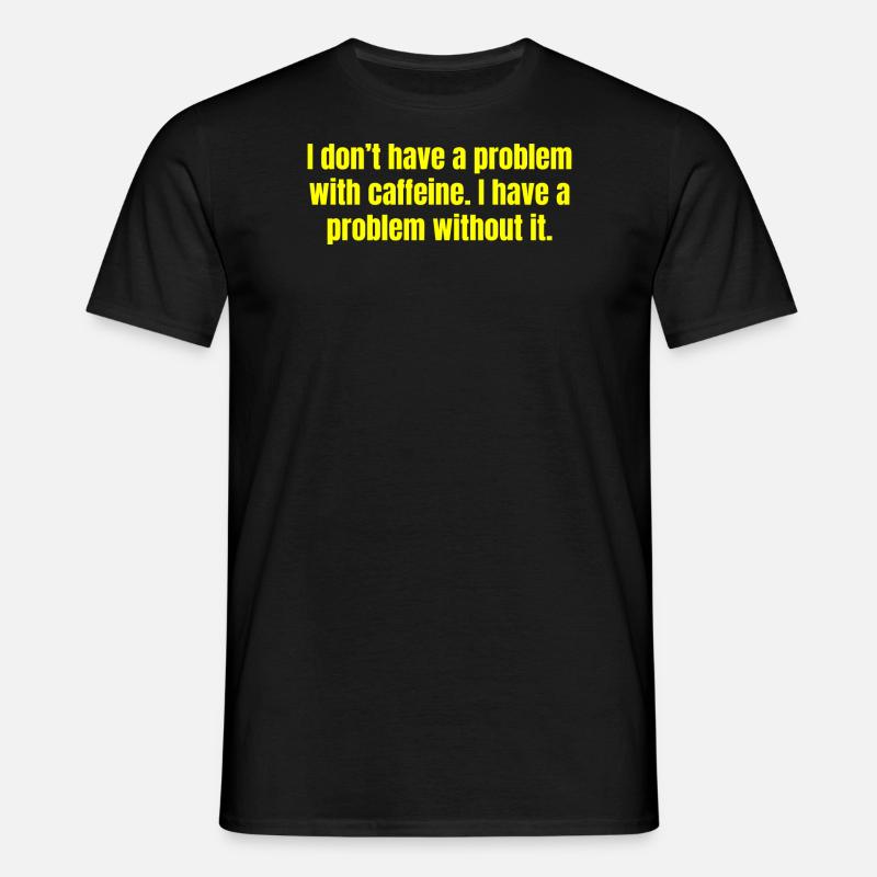 Koffeinproblem - Lustige Kaffeezitate - Männer T-Shirt - Schwarz