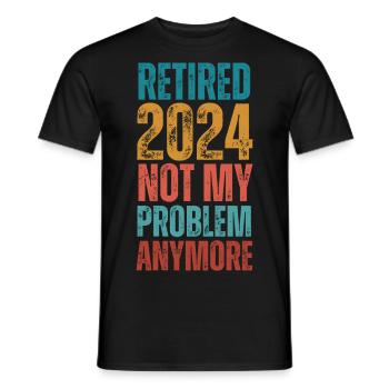 RETIRED 2024 NOT MY PROBLEM ANYMORE - Men's T-Shirt - black - Front - AI Model Male 178 light (178cm)