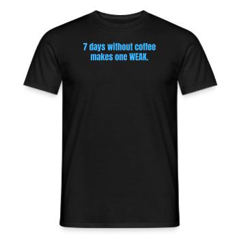 7 Days Without Coffee Makes One Weak Funny Quotes - Men's T-Shirt - black - Front - AI Model Male 178 light (178cm)