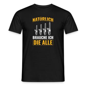 Natürlich Brauche Ich Alle Holz Holzfäller - Männer T-Shirt - Schwarz - Vorne - AI Model Male 178 light (178cm)