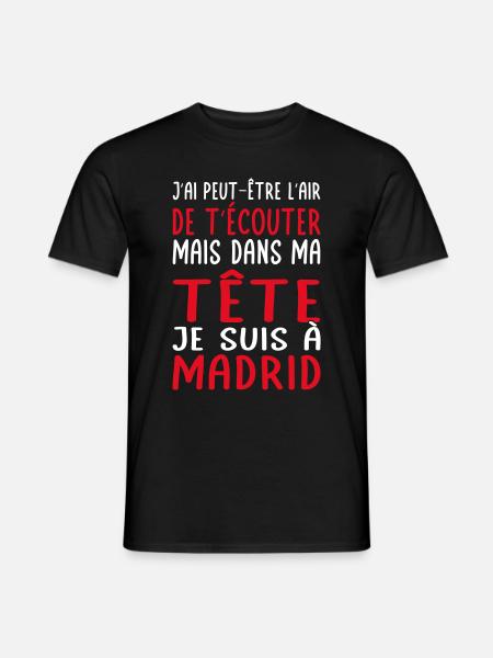 Dans ma tête je suis à Madrid - Cadeau humour - T-shirt homme - noir
