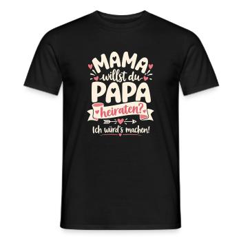 Mama willst du Papa heiraten – Heiratsantrag - Männer T-Shirt - Schwarz - Vorne - AI Model Male 178 light (178cm)