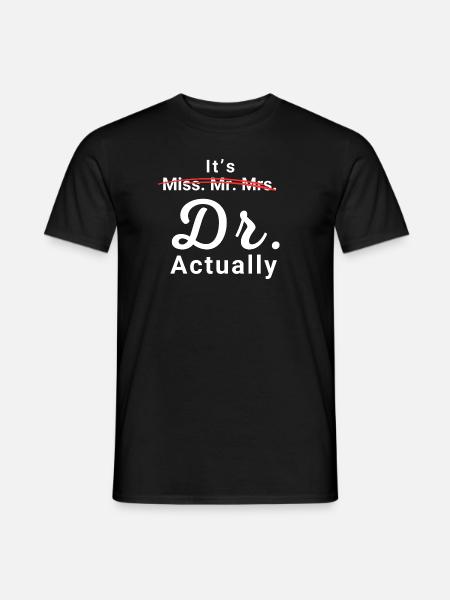 It's Miss Ms Mrs Dr Actually Doctor Graduation - Men's T-Shirt - black