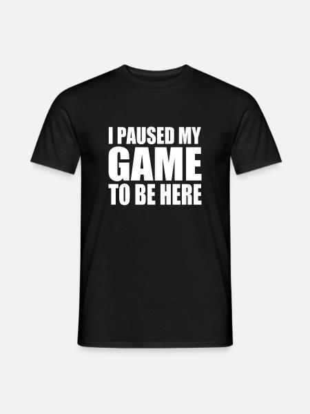 I PAUSED MY GAME TO BE HERE - T-shirt herr - svart