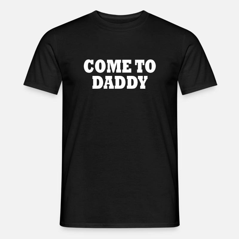 come to daddy - Männer T-Shirt - Schwarz