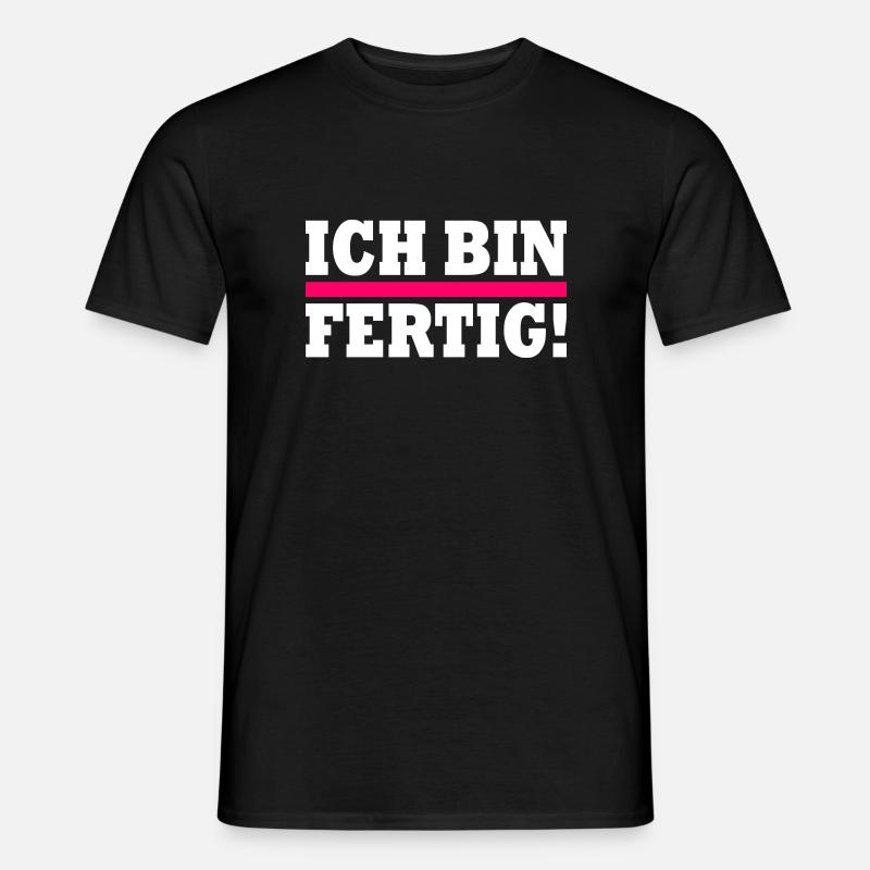 Ich bin fertig - Männer T-Shirt - Schwarz