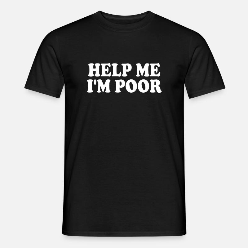 Help me im poor - Männer T-Shirt - Schwarz