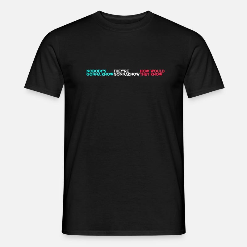 Nobody's gonna know.... - Männer T-Shirt - Schwarz