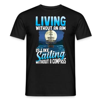 Living Without An Aim Is Like Sailing Without A - Männer T-Shirt - Schwarz - Vorne - AI Model Male 178 light (178cm)