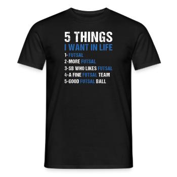 Sport 5 Things I Want In Life Futsal - Men's T-Shirt - black - Front - AI Model Male 178 light (178cm)