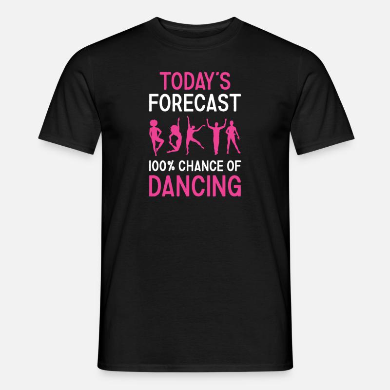 Dancer Today's Forecast Dancing - Männer T-Shirt - Schwarz