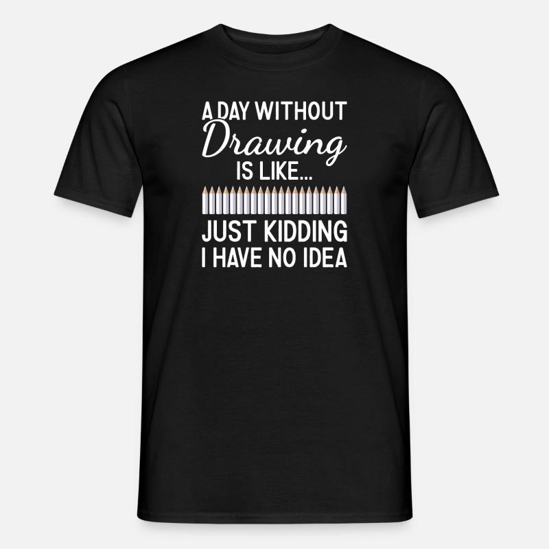 Drawer A Day Without Drawing - Männer T-Shirt - Schwarz