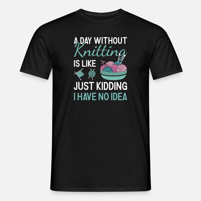 Knitter A Day Without Knitting - Männer T-Shirt - Schwarz