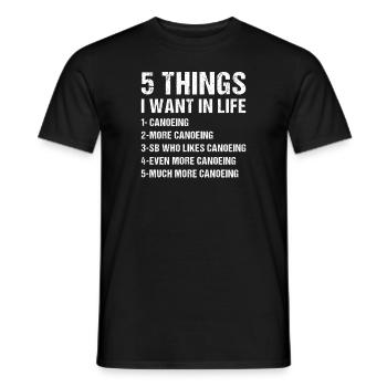 Canoeist 5 Things I Want In Life Canoeing - Männer T-Shirt - Schwarz - Vorne - AI Model Male 178 light (178cm)
