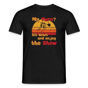 My Turn? Sit down and enjoy the Show - Männer T-Shirt - Schwarz - Vorne - AI Model Male 178 light (178cm)