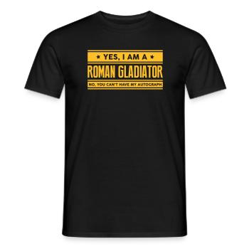 Yes I am a roman gladiator no you cant h - Men's T-Shirt - black - Front - AI Model Male 178 light (178cm)