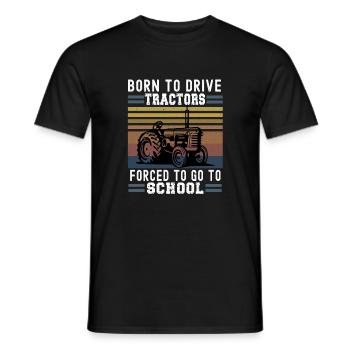 Born To Drive Tractors Forced To Go To School Gift - Men's T-Shirt - black - Front - AI Model Male 178 light (178cm)