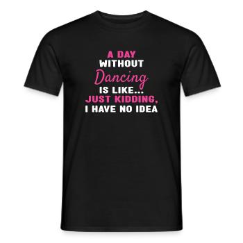 Dancer A Day Without Dancing - Men's T-Shirt - black - Front - AI Model Male 178 light (178cm)