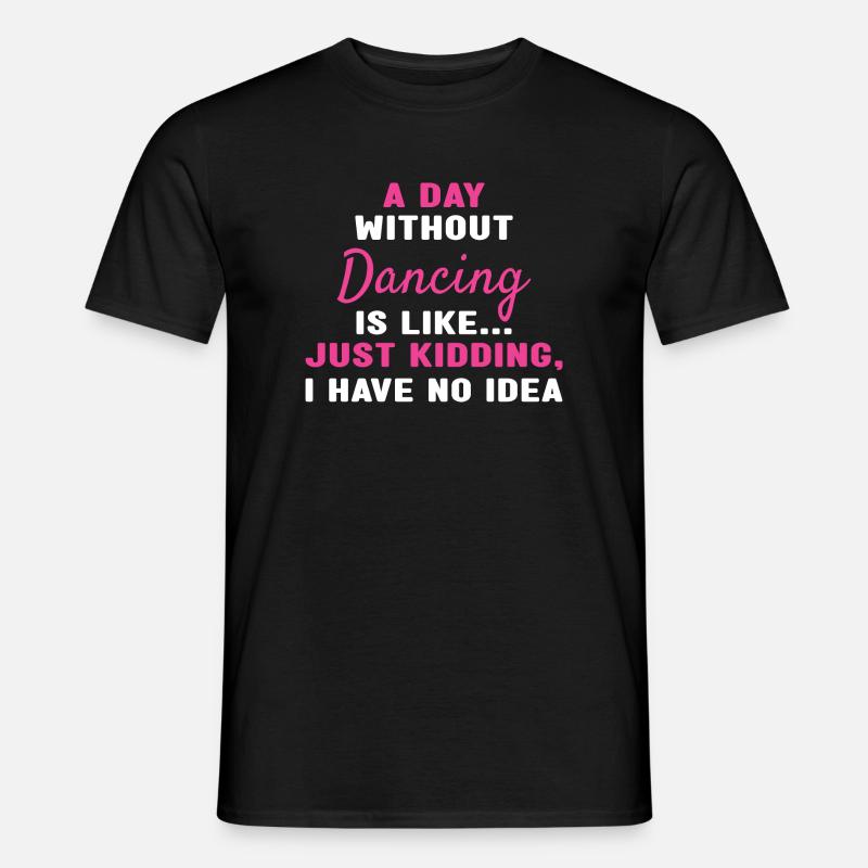 Dancer A Day Without Dancing - Männer T-Shirt - Schwarz