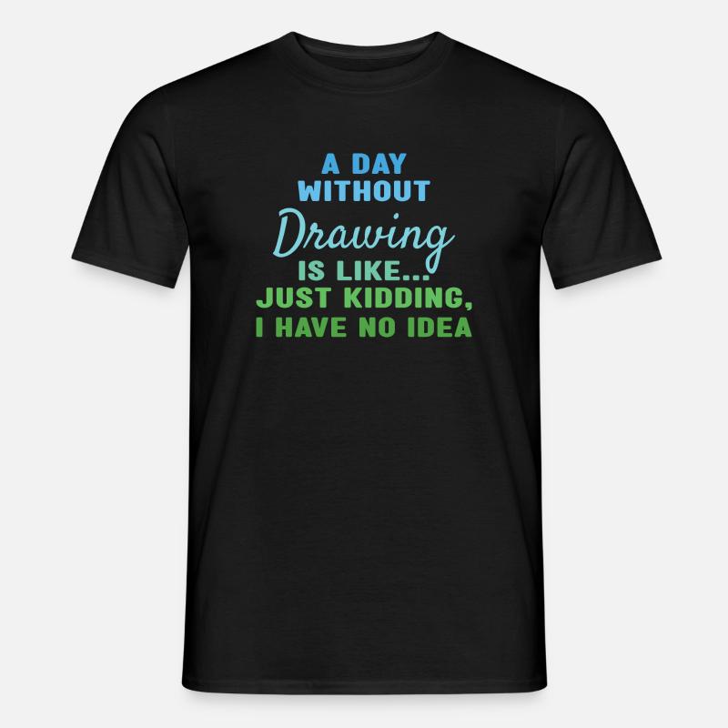 Drawer A Day Without Drawing - Men's T-Shirt - black