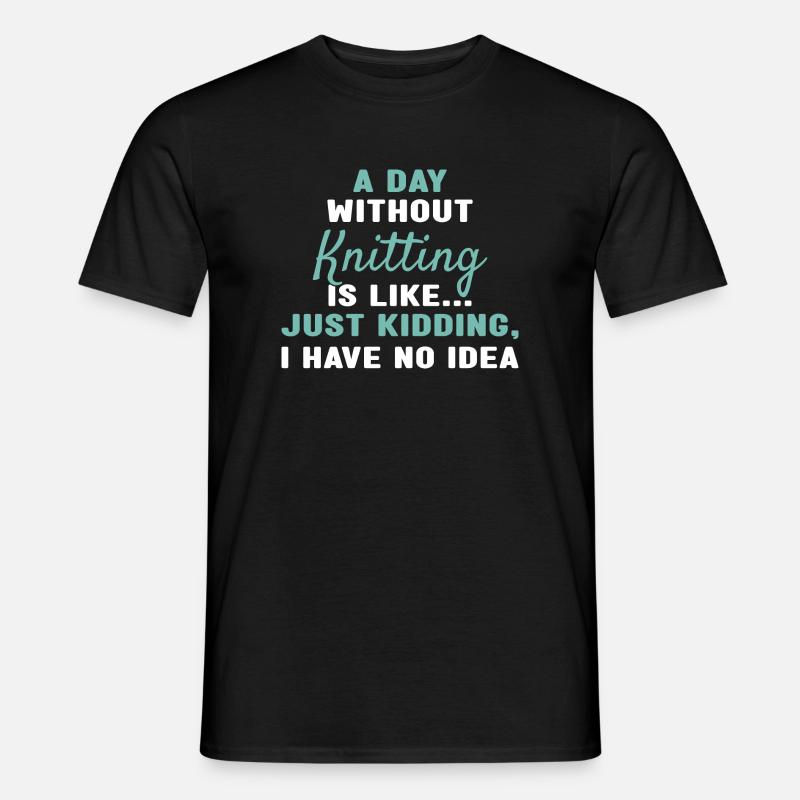 Knitter A Day Without Knitting - Männer T-Shirt - Schwarz