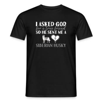 I Asked God For A True Friend Siberian Husky - Männer T-Shirt - Schwarz - Vorne - AI Model Male 178 light (178cm)