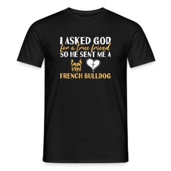 I Asked God For A True Friend French Bulldog - Men's T-Shirt - black - Front - AI Model Male 178 light (178cm)