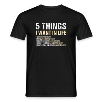 5 Things I Want In Life Labrador Retriever - Men's T-Shirt - black - Front - AI Model Male 178 light (178cm)