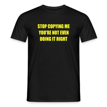 stop copying me you're not even doing it right - T-shirt homme - noir - Devant - AI Model Male 178 light (178cm)