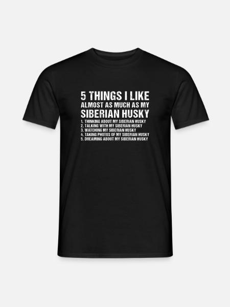 5 Things I Like As Much As My Siberian Husky - Männer T-Shirt - Schwarz
