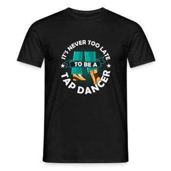 It's Never To Late To Be A Tap Dancer Tap Dance Ta - Männer T-Shirt - Schwarz - Vorne - AI Model Male 178 light (178cm)