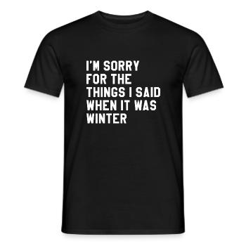I'm Sorry For The Things I Said When It Was Winter - Men's T-Shirt - black - Front - AI Model Male 178 light (178cm)