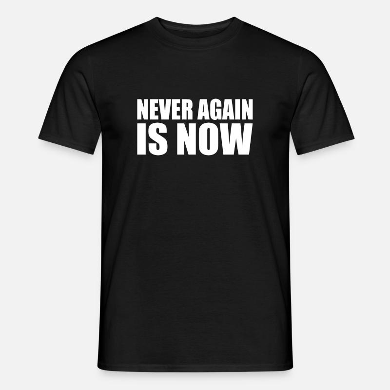 Never again is now - Männer T-Shirt - Schwarz