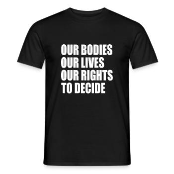our bodies our lives our rights to decide - Männer T-Shirt - Schwarz - Vorne - AI Model Male 178 light (178cm)