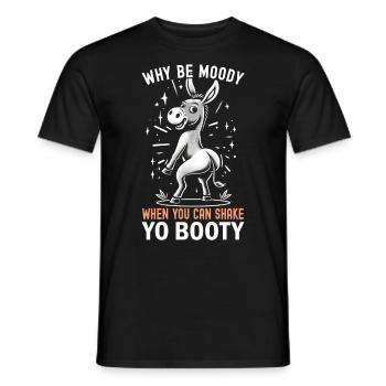 Why Be Moody When You Can Shake Yo Booty - Men's T-Shirt - black - Front - AI Model Male 178 light (178cm)