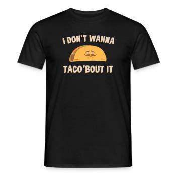 I Don't Wanna Tacos About It - Men's T-Shirt - black - Front - AI Model Male 178 light (178cm)