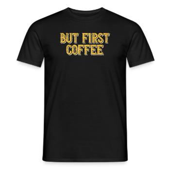 But first Coffee - Coffee lover saying - Men's T-Shirt - black - Front - AI Model Male 178 light (178cm)