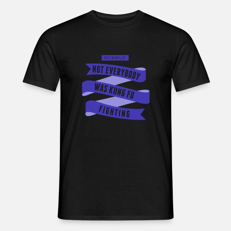 Surely Not Everybody What Kung Fu Fighting - Men’s T-shirt - black