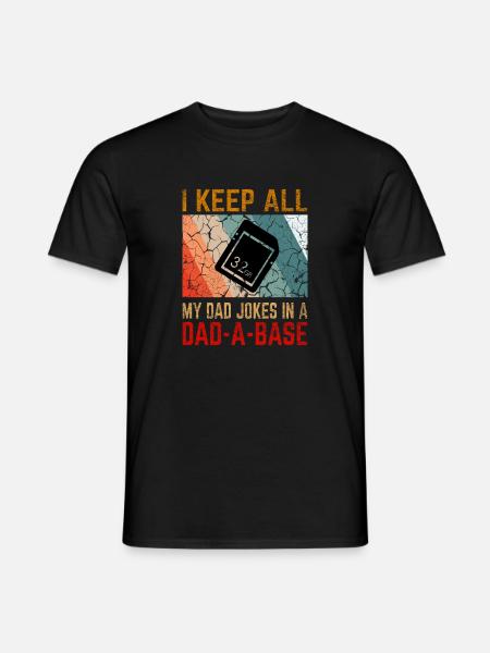 I Keep All My Dad Jokes In a Dad-A-Base - Men's T-Shirt - black