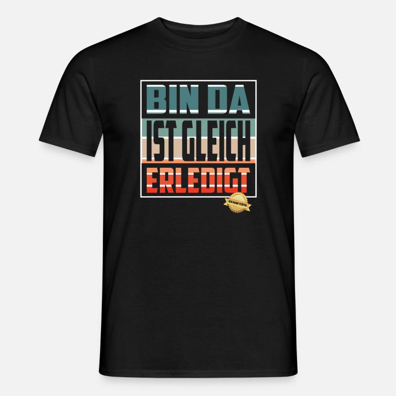 Bin da, ist gleich Erledigt - Männer T-Shirt - Schwarz