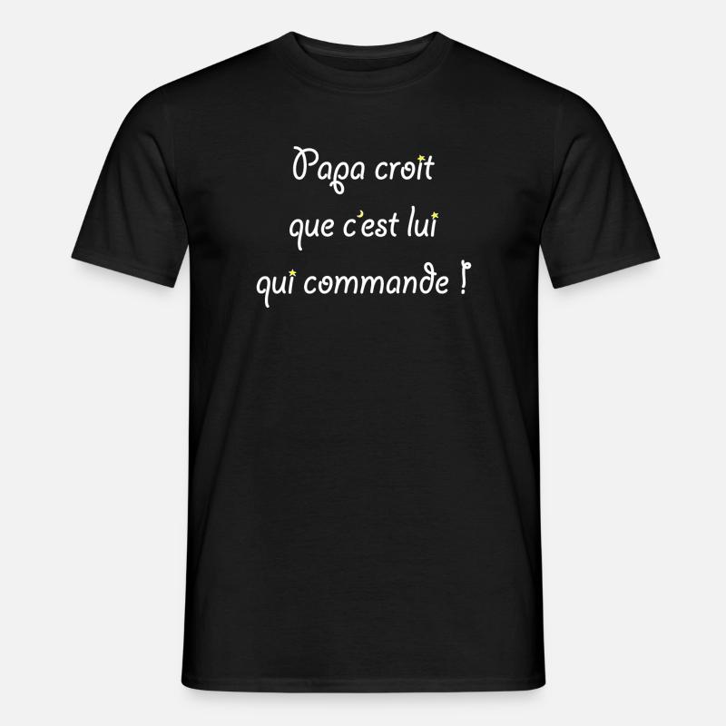 Papa croit que c'est lui qui commande ! - T-shirt homme - noir