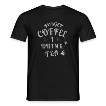 Forget Coffee I Drink Tea - Tea Lovers - Männer T-Shirt - Schwarz - Vorne - AI Model Male 178 light (178cm)