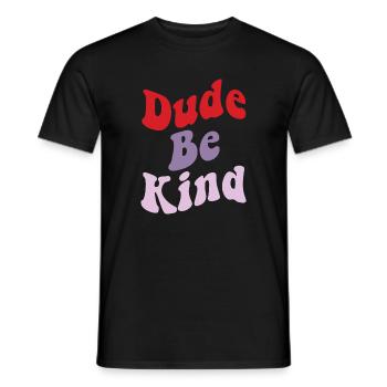 Dude Be Kind No Bullying - Männer T-Shirt - Schwarz - Vorne - AI Model Male 178 light (178cm)
