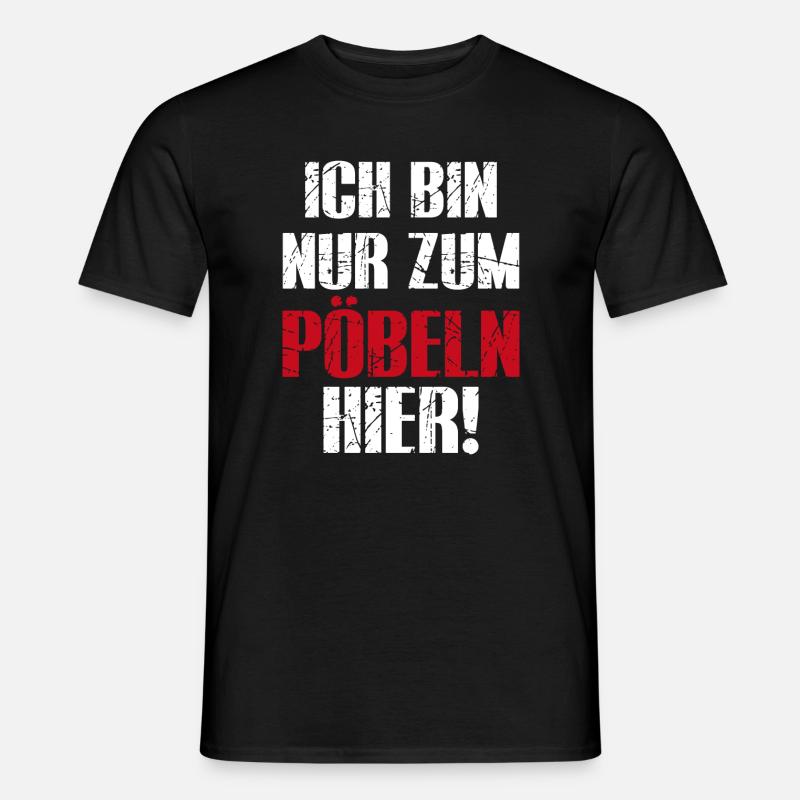 Ich Bin Nur Zum Pöbeln Hier - Männer T-Shirt - Schwarz